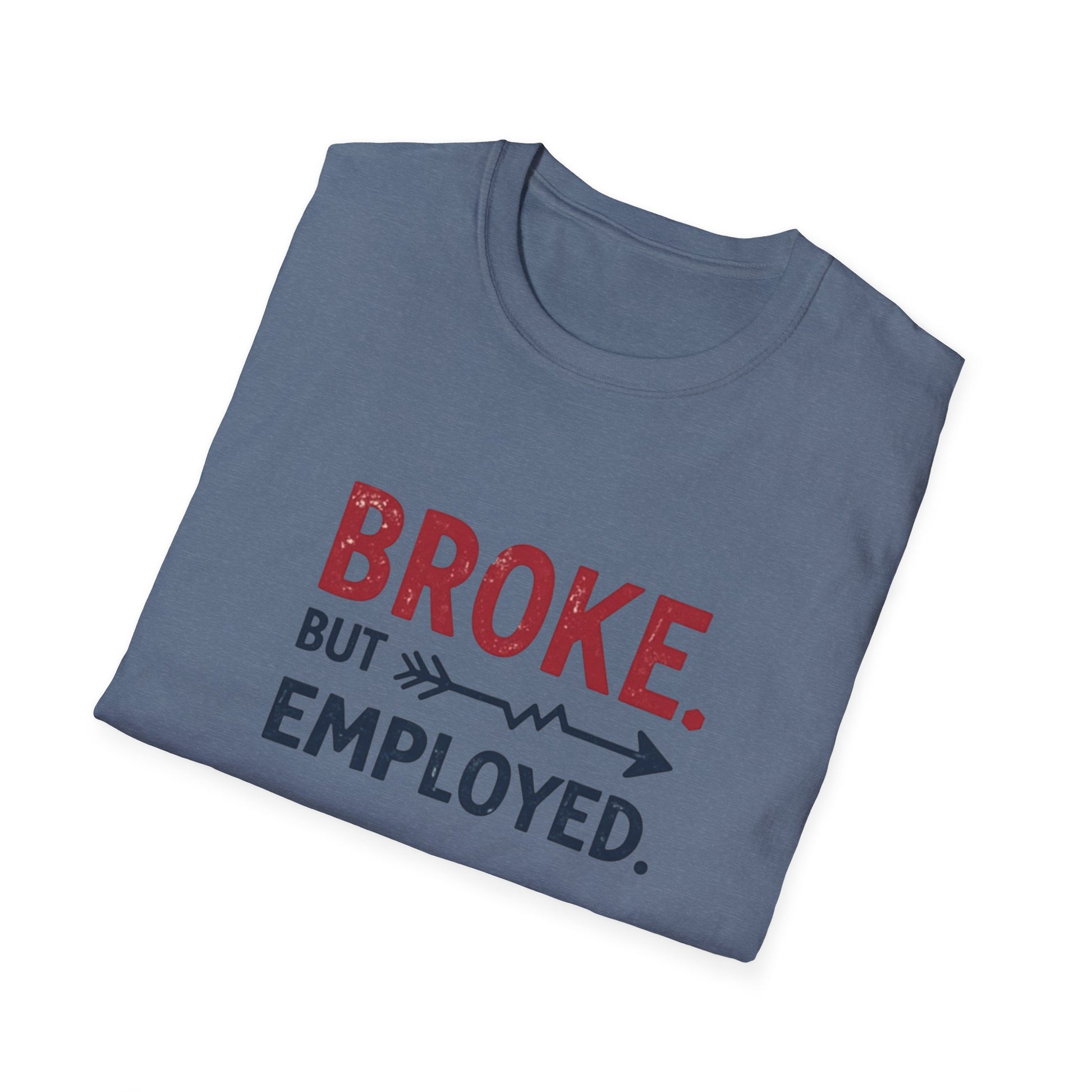 Broke But Employed T-Shirt - Funny Unisex Tee, Casual Wear, Gift for Friends, Humorous Apparel, Perfect for Jobs or Laughs - Psychonaut Swag