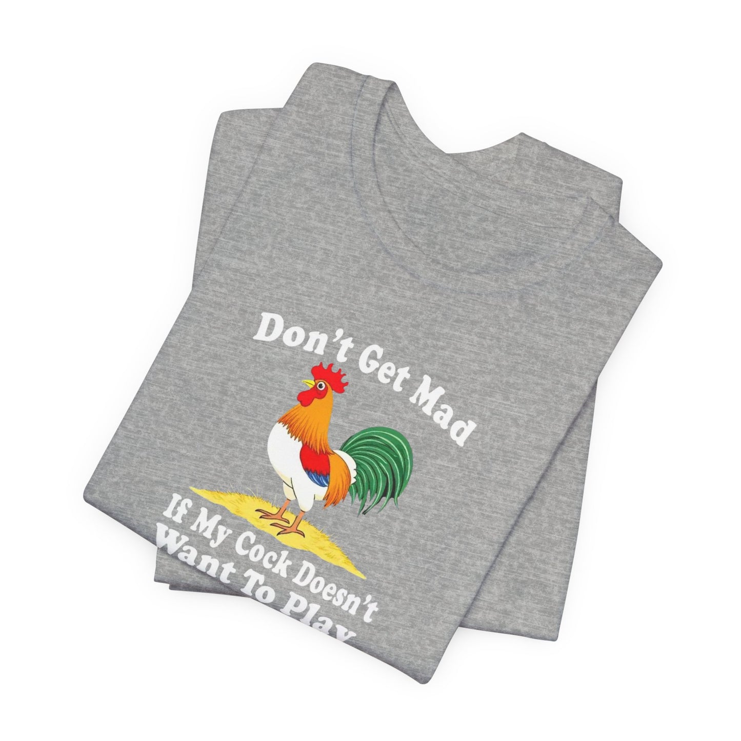 Don’t get mad, cock tee unisex