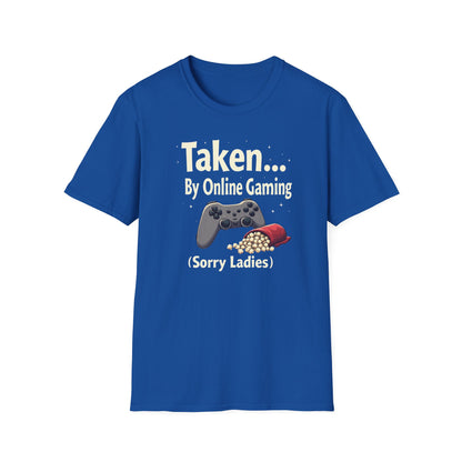 Gaming T-Shirt — "Taken... By Online Gaming (Sorry Ladies)" Funny Gamer Tee