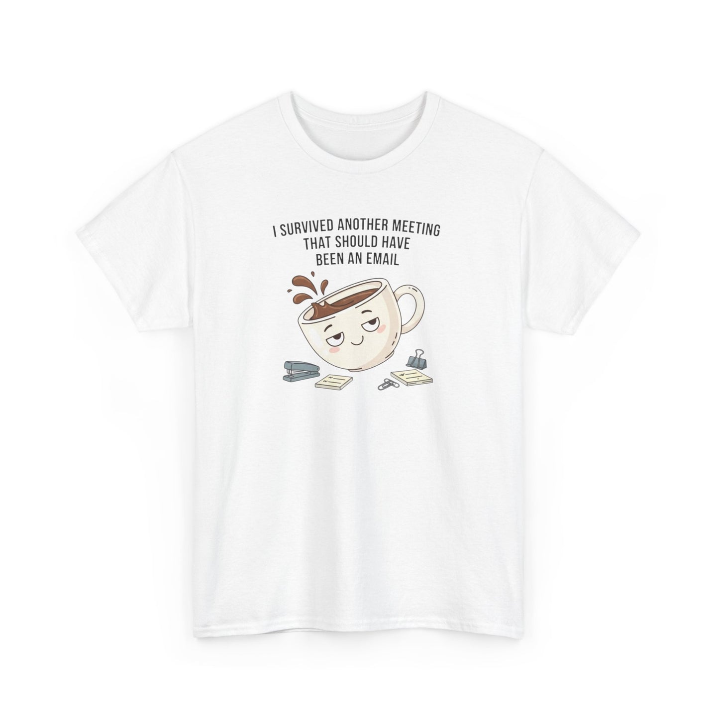 Coffee Mug Tee — "I Survived Another Meeting That Should Have Been An Email" Graphic T‑Shirt