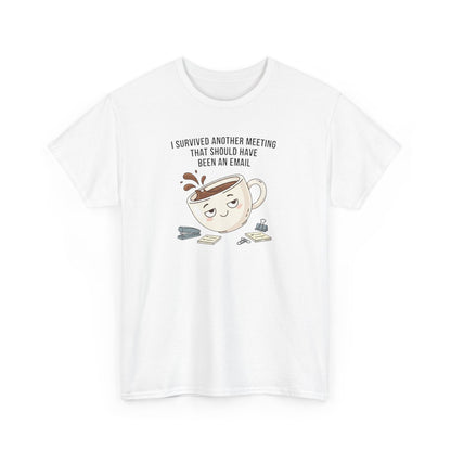 Coffee Mug Tee — "I Survived Another Meeting That Should Have Been An Email" Graphic T‑Shirt