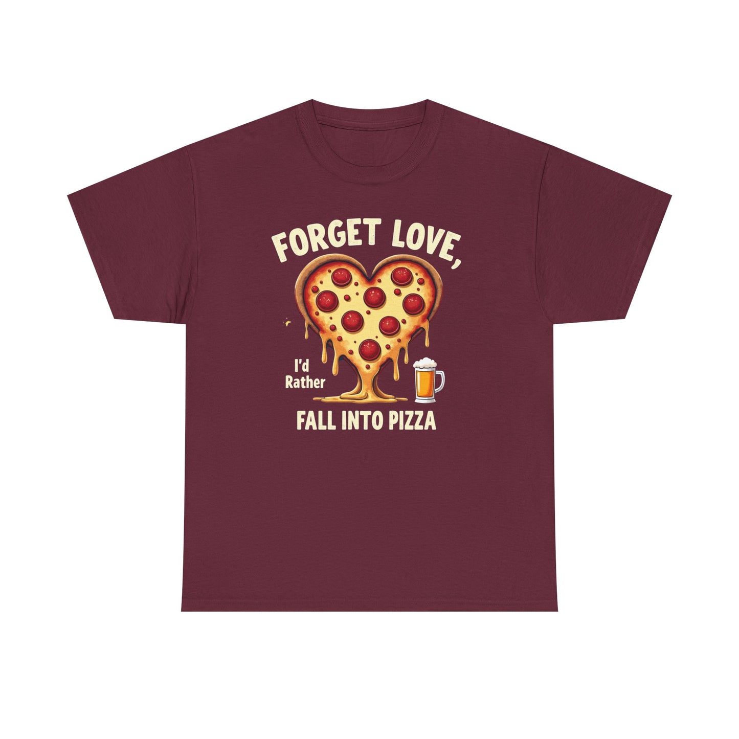 Pizza Heart T-Shirt — "Forget Love, I'd Rather Fall into Pizza" Funny Food Tee