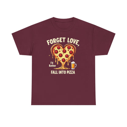 Pizza Heart T-Shirt — "Forget Love, I'd Rather Fall into Pizza" Funny Food Tee