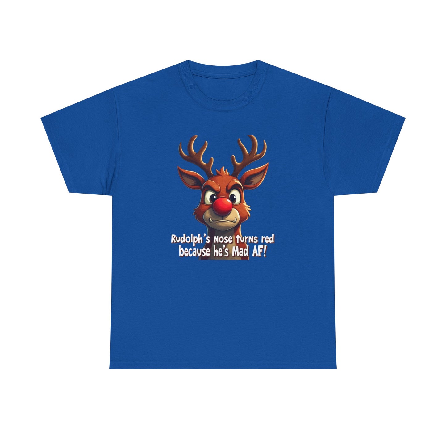 Rudolph Funny Christmas T-Shirt — "Rudolph's Nose Turns Red Because He's Mad AF" Holiday Tee