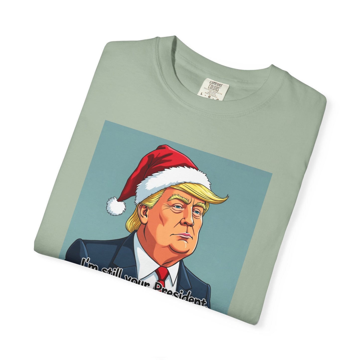 Political Christmas T-Shirt — 'I'm Still Your President, Merry Christmas'