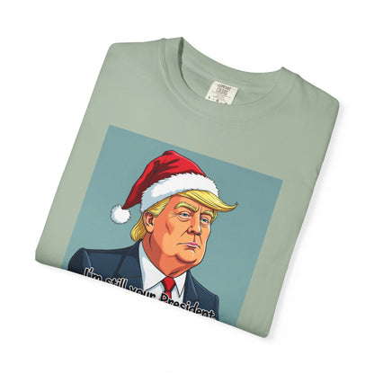 Political Christmas T-Shirt — 'I'm Still Your President, Merry Christmas'
