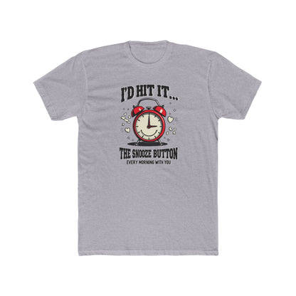 I’d Hit It — The Snooze Button Funny Alarm Clock T-Shirt