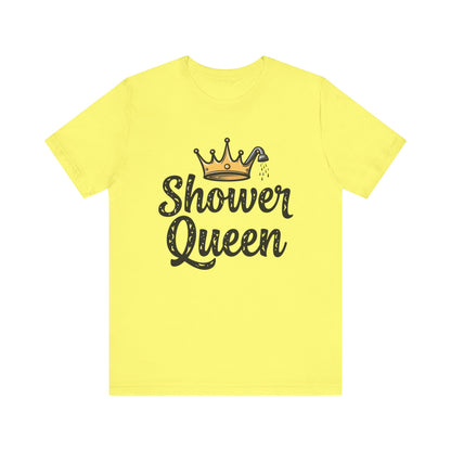 Shower Queen Tee - Fun Gift for Spa Lovers, Birthday, Self-Care, Relaxation, Women's Empowerment Merch, Casual Wear - Psychonaut Swag