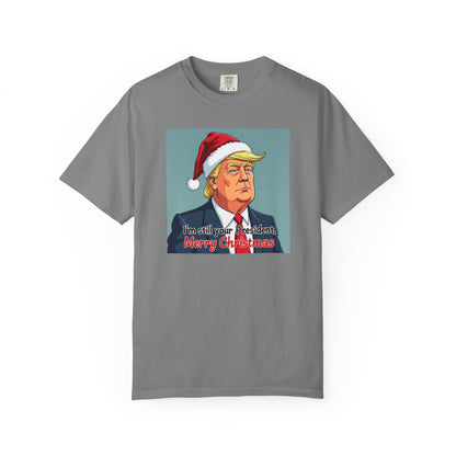 Political Christmas T-Shirt — 'I'm Still Your President, Merry Christmas'