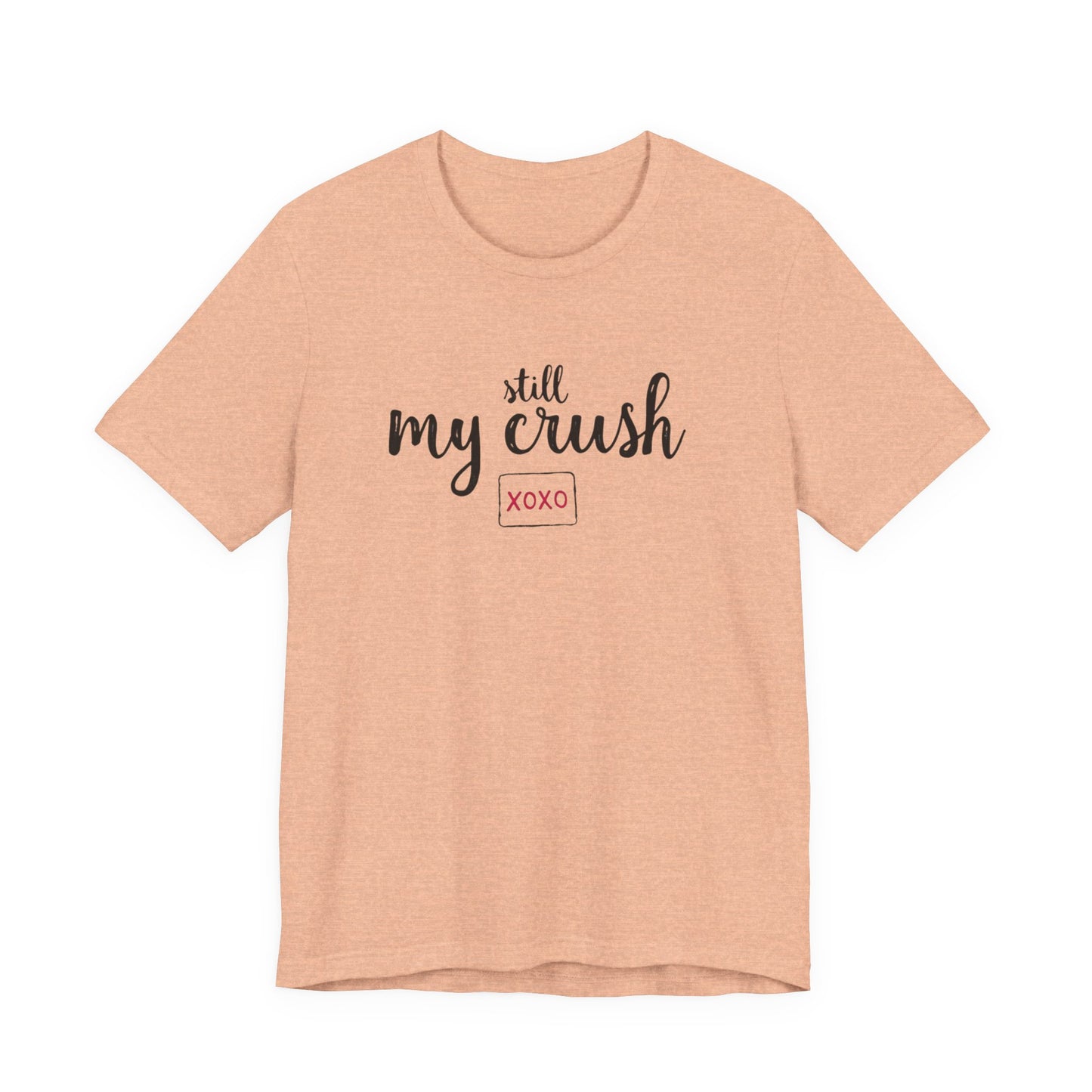 Still My Crush T-Shirt – 'Still My Crush' Graphic Tee with XOXO Accent