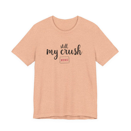 Still My Crush T-Shirt – 'Still My Crush' Graphic Tee with XOXO Accent