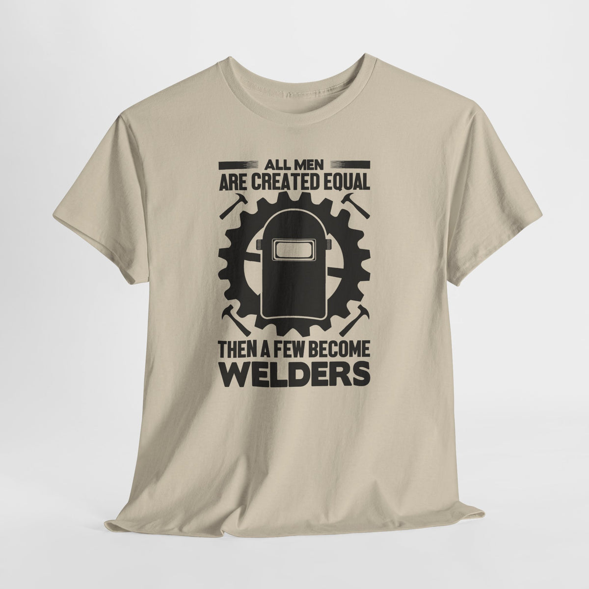 Welder T-Shirt - "All Men Are Created Equal Then A Few Become Welders" Graphic Tee
