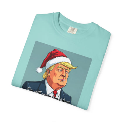 Political Christmas T-Shirt — 'I'm Still Your President, Merry Christmas'