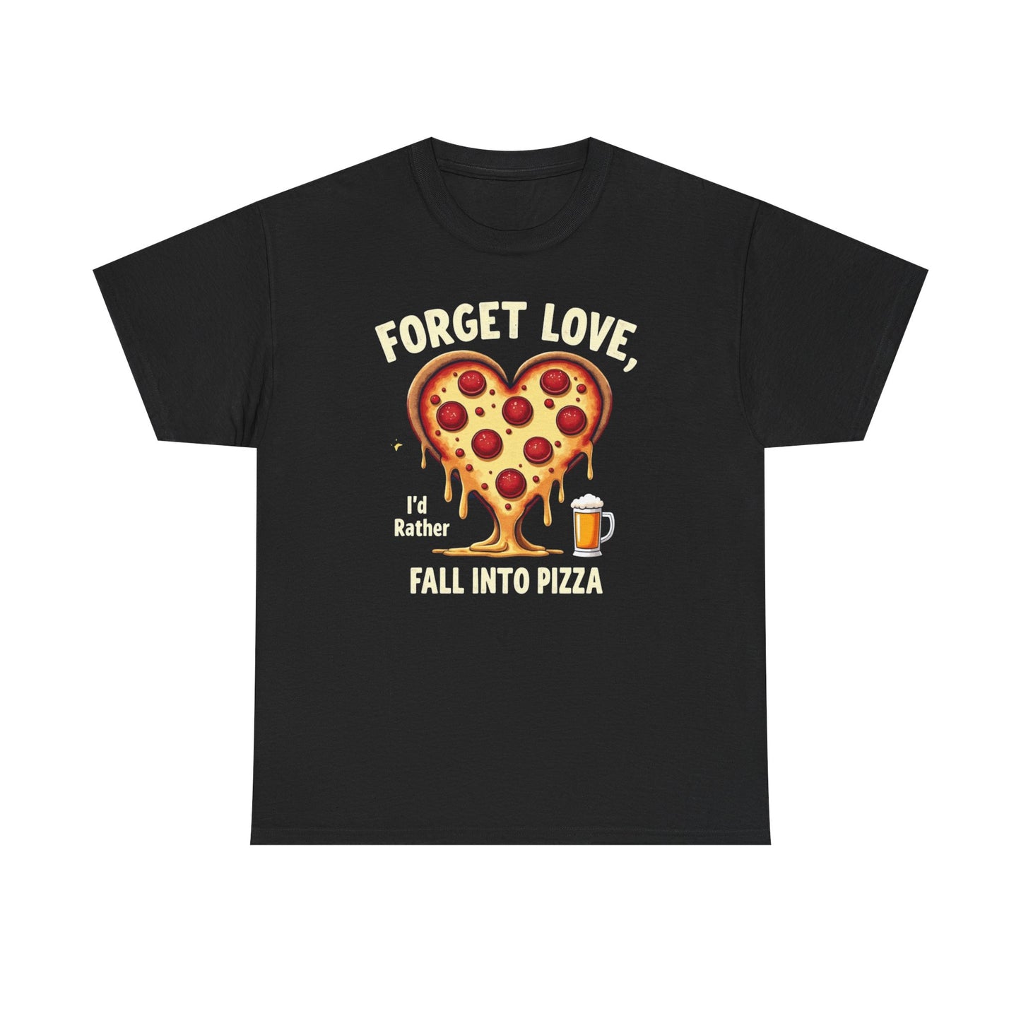 Pizza Heart T-Shirt — "Forget Love, I'd Rather Fall into Pizza" Funny Food Tee