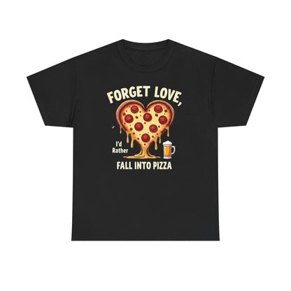 Pizza Heart T-Shirt — "Forget Love, I'd Rather Fall into Pizza" Funny Food Tee