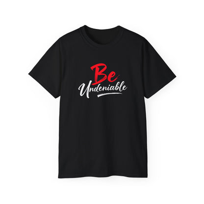 Be Undeniable, Inspirational Unisex Ultra Cotton Tee - 'Be' Motivational T-Shirt - Psychonaut Swag