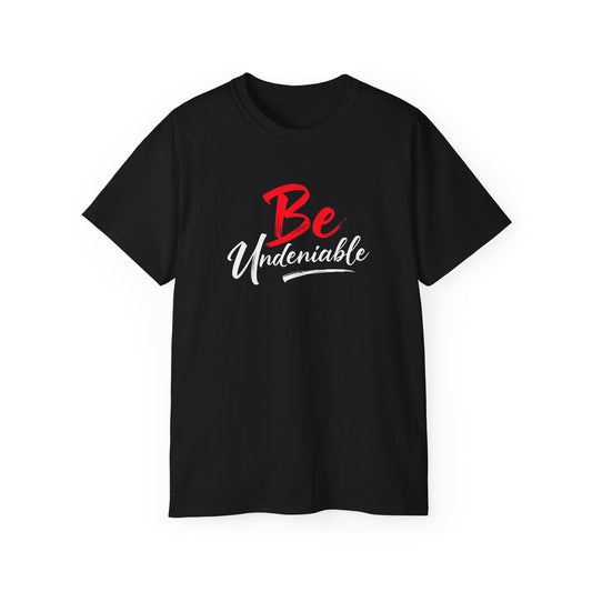 Be Undeniable, Inspirational Unisex Ultra Cotton Tee - 'Be' Motivational T-Shirt - Psychonaut Swag