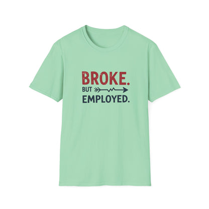 Broke But Employed T-Shirt - Funny Unisex Tee, Casual Wear, Gift for Friends, Humorous Apparel, Perfect for Jobs or Laughs - Psychonaut Swag