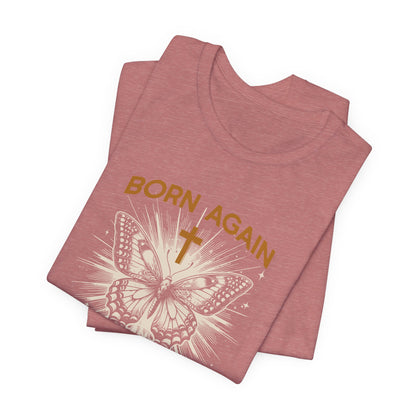 Born Again Butterfly Tee - "Born Again His Glory" Christian Faith T‑Shirt
