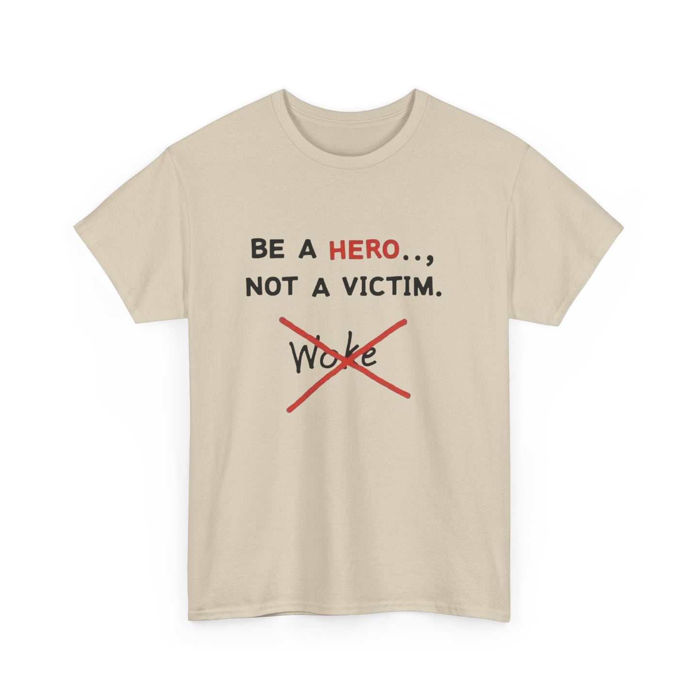 Be a Hero Not a Victim T-Shirt — Anti-Woke Graphic Tee