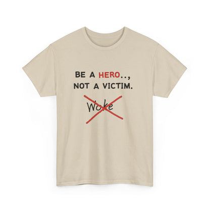 Be a Hero Not a Victim T-Shirt — Anti-Woke Graphic Tee