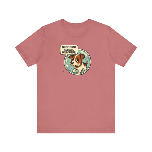 Sharp corners are everywhere, Cute Dog Graphic Tee, Dog Lover Shirt, Funny Pet Gift, Animal Lover Apparel, Unisex Casual Wear, Birthday Gift, Quirky T-Shirt - Psychonaut Swag