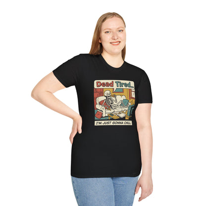 Dead Tired Skeleton T-Shirt — "Dead Tired... I'm Just Gonna Chill" Graphic Tee