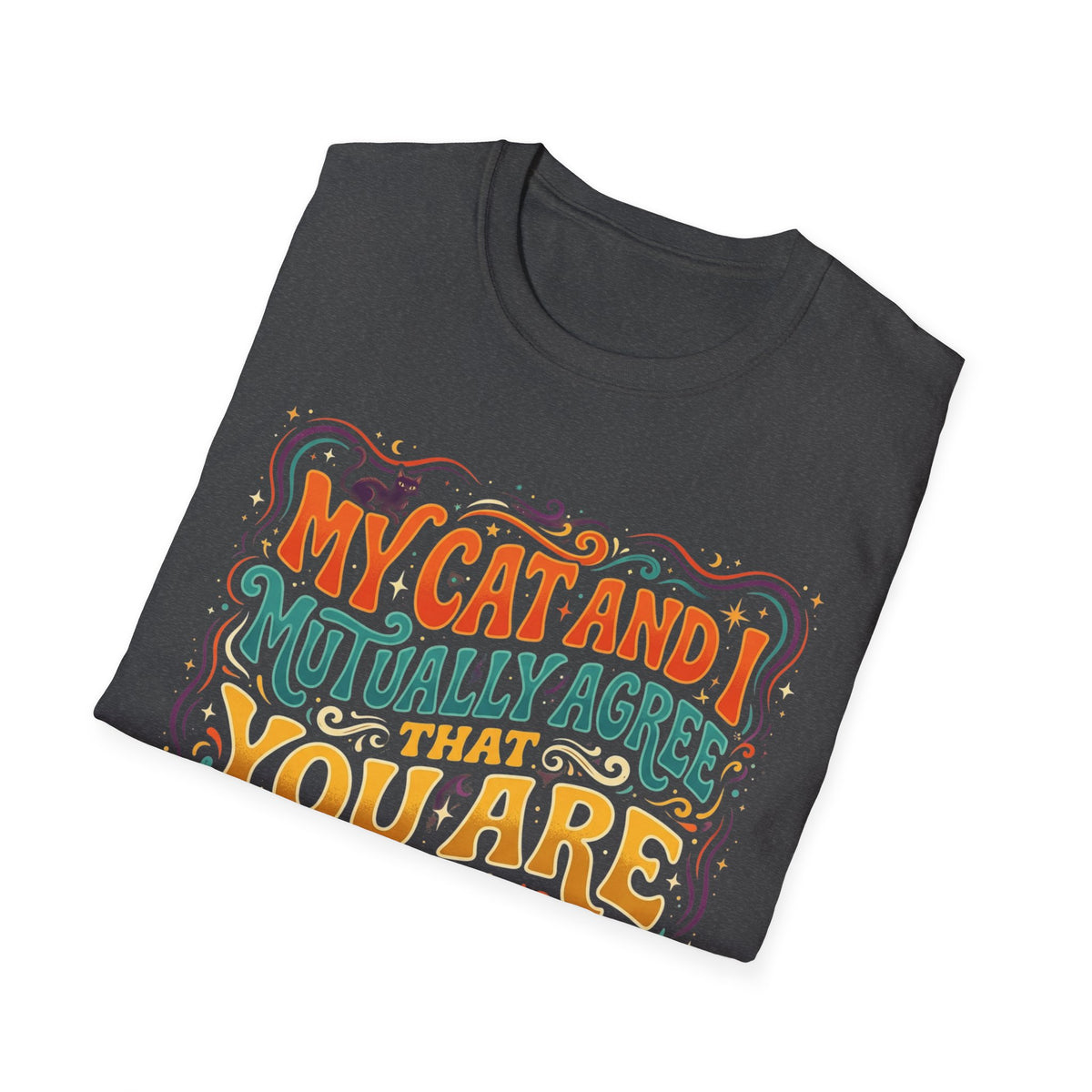 Graphic T-Shirt — "My Cat and I Mutually Agree That You Are the Problem" Cat Lover Tee