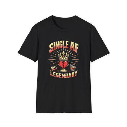 Single AF But Legendary T-Shirt — Funny Single Life Graphic Tee