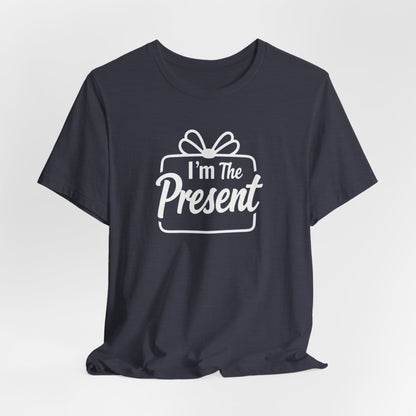 I’m The Present T-Shirt — Funny Gift Tee for New Parents & Babies