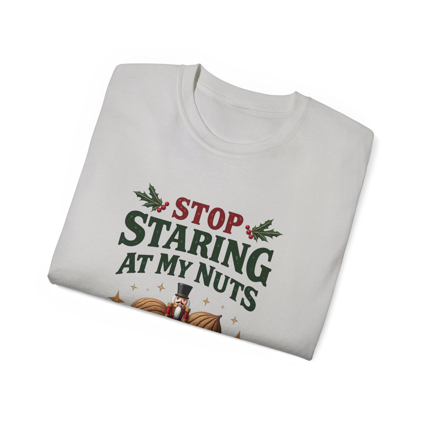 Stop Staring At My Nuts Christmas Tee — Funny Holiday Nutcracker Shirt