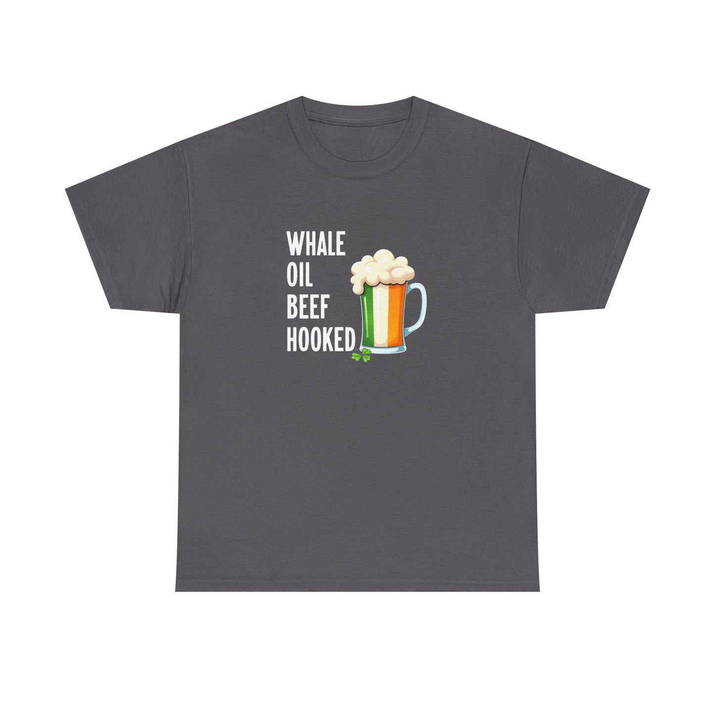 T-Shirt — "Whale Oil Beef Hooked" St. Patrick's Day Beer Humor Tee