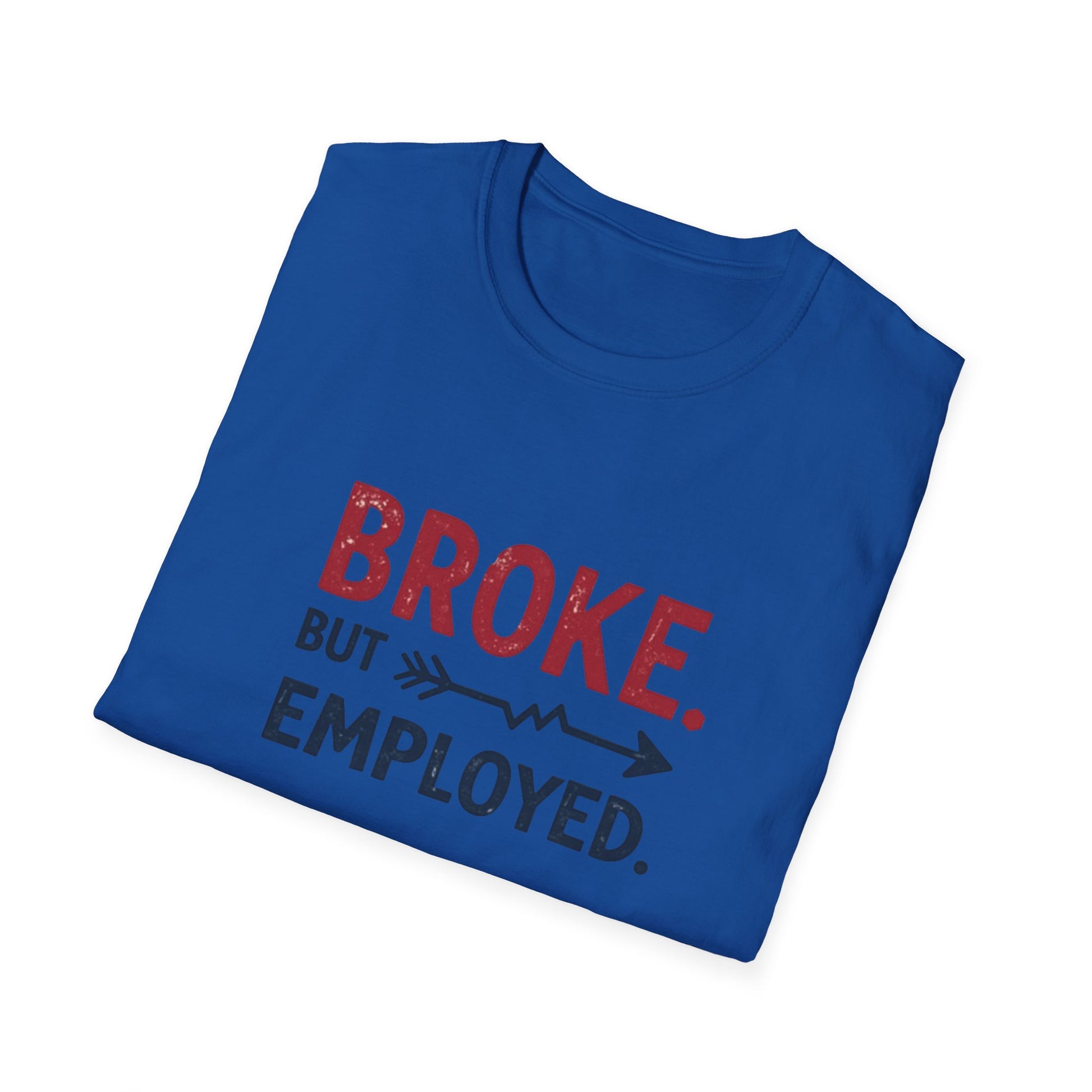 Broke But Employed T-Shirt - Funny Unisex Tee, Casual Wear, Gift for Friends, Humorous Apparel, Perfect for Jobs or Laughs - Psychonaut Swag