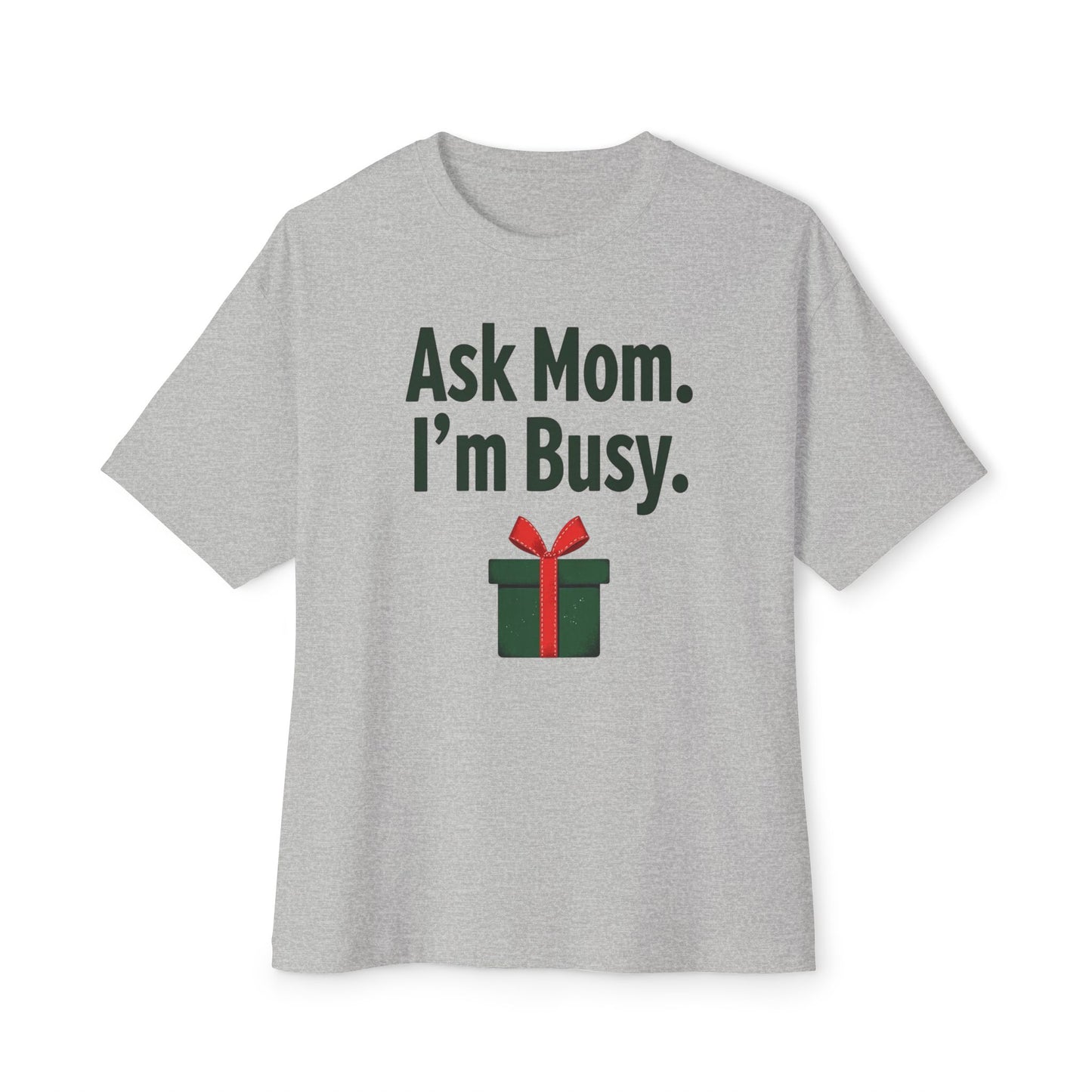 Ask Mom I’m Busy Christmas Gift Tee — Funny Holiday Oversized T-Shirt