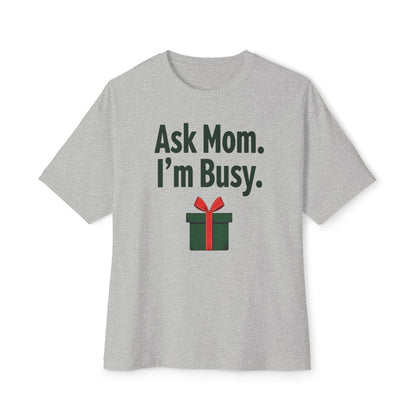 Ask Mom I’m Busy Christmas Gift Tee — Funny Holiday Oversized T-Shirt