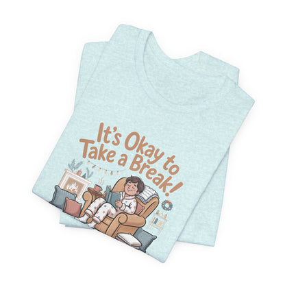 It's Okay to Take a Break Tee — Relaxation Self-Care Graphic T-Shirt