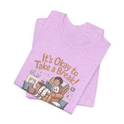It's Okay to Take a Break Tee — Relaxation Self-Care Graphic T-Shirt