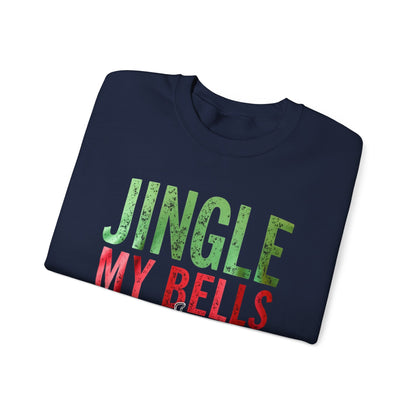 Christmas Sweatshirt — "Jingle My Bells" Funny Holiday Crewneck