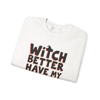 Sweatshirt — "Witch Better Have My Candy" Halloween Crewneck