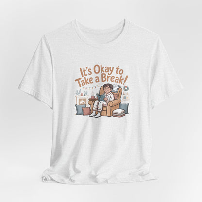 It's Okay to Take a Break Tee — Relaxation Self-Care Graphic T-Shirt