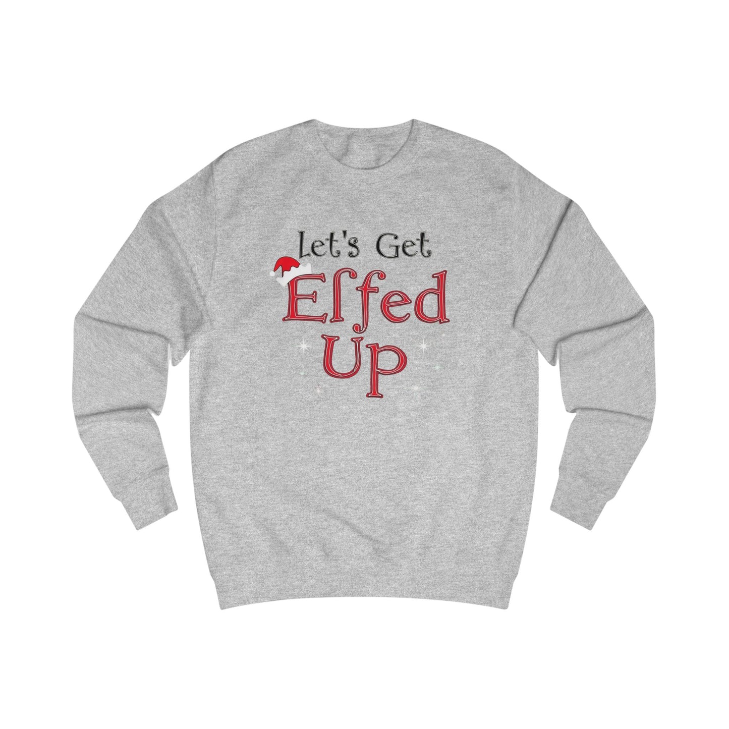 Let's Get Elfed Up Sweatshirt — Funny Christmas Holiday Crewneck
