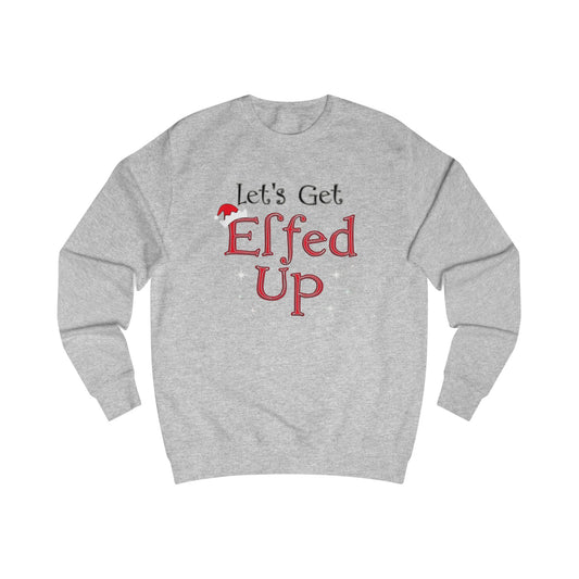 Let's Get Elfed Up Sweatshirt — Funny Christmas Holiday Crewneck