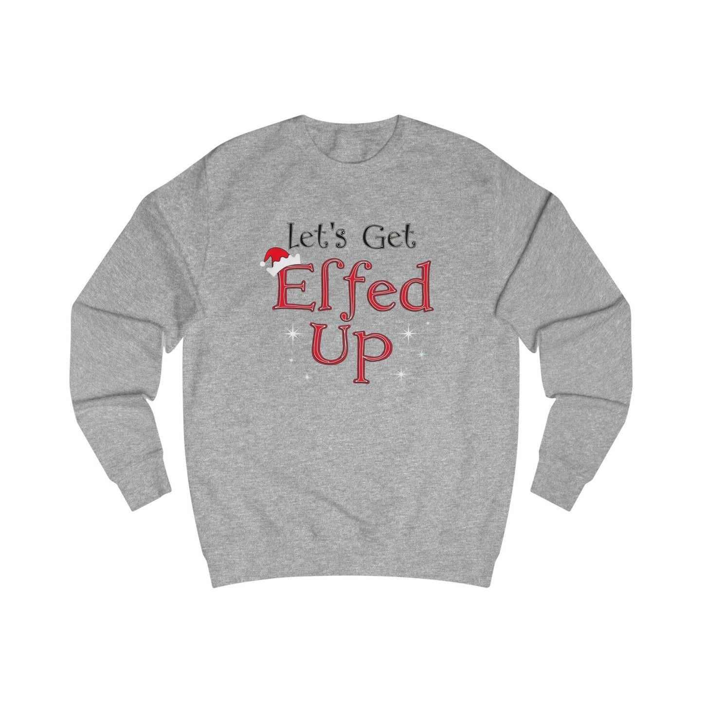 Let's Get Elfed Up Sweatshirt — Funny Christmas Holiday Crewneck