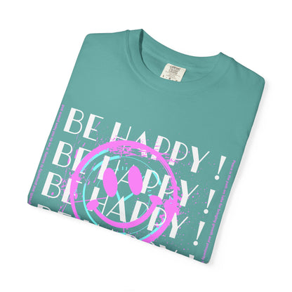 Be Happy, Unisex Garment-Dyed T-shirt