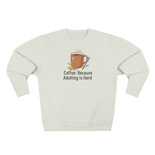Coffee Crewneck Sweatshirt - "Coffee: Because Adulting Is Hard" Cozy Pullover