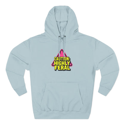 Caution: Highly Feral Hoodie — Funny Graphic Pullover for Pet Lovers