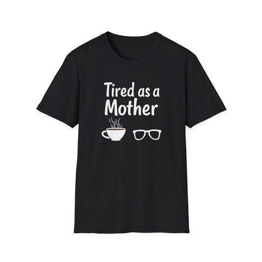 Tired as a Mother T-Shirt, Funny Mom Tee, Gift for Mothers Day, Unisex Tee, Coffee Lover Shirt, Relaxed Fit T-Shirt - Psychonaut Swag