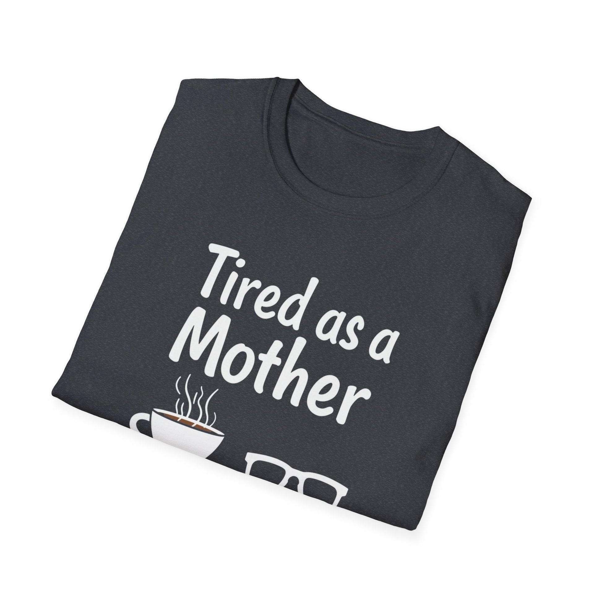 Tired as a Mother T-Shirt, Funny Mom Tee, Gift for Mothers Day, Unisex Tee, Coffee Lover Shirt, Relaxed Fit T-Shirt - Psychonaut Swag
