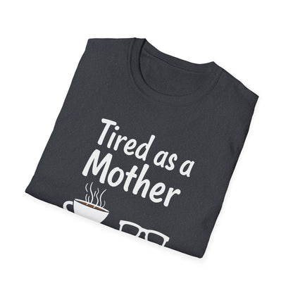 Tired as a Mother T-Shirt, Funny Mom Tee, Gift for Mothers Day, Unisex Tee, Coffee Lover Shirt, Relaxed Fit T-Shirt - Psychonaut Swag