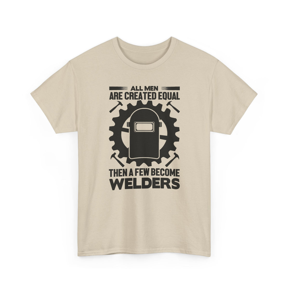 Welder T-Shirt - "All Men Are Created Equal Then A Few Become Welders" Graphic Tee